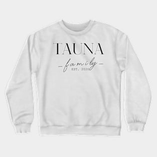 Tauna Family EST. 2020, Surname, Tauna Crewneck Sweatshirt